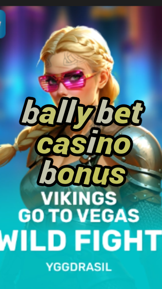 bally bet casino bonus-fqqjrm9vrme7zzjgfjql.com